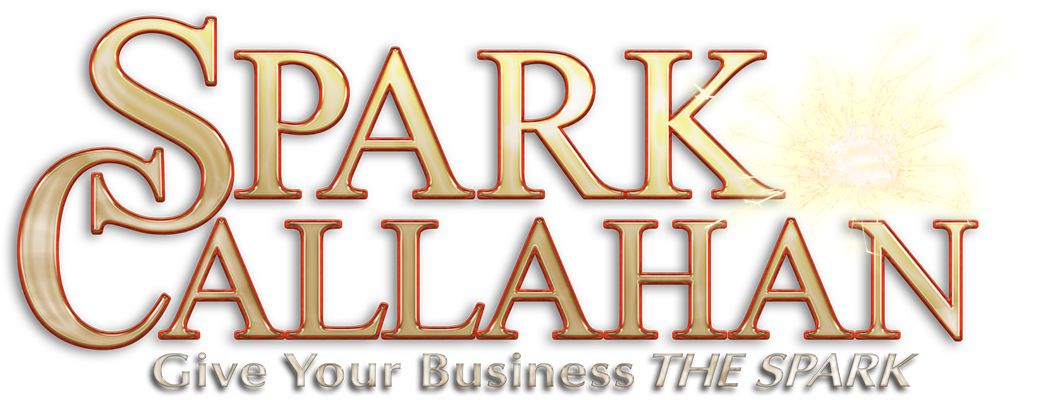 Spark Callahan, Giving your business the Spark. Marketing Strategist & Keynote Speaker